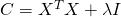 C = X^T X + \lambda I
