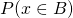P(x \in B)