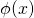 \phi(x)