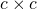 c \times c