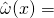 \hat{\omega}(x) =