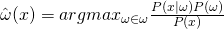 \hat{\omega}(x) = argmax_{\omega \in \omega} \frac{P(x|\omega)P(\omega)}{P(x)}