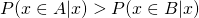 P(x \in A | x) > P(x \in B | x)