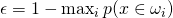 \epsilon = 1-\max_i {p(x \in \omega_i)}