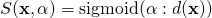 S(\textbf{x},\alpha ) = \mathrm{sigmoid}(\alpha : d(\textbf{x}))