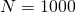 N=1000