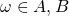 \omega \in {A,B}