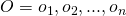 O = {o_1,o_2,...,o_n}