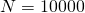 N=10000