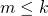 m \le k