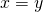 x = y