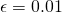 \epsilon = 0.01